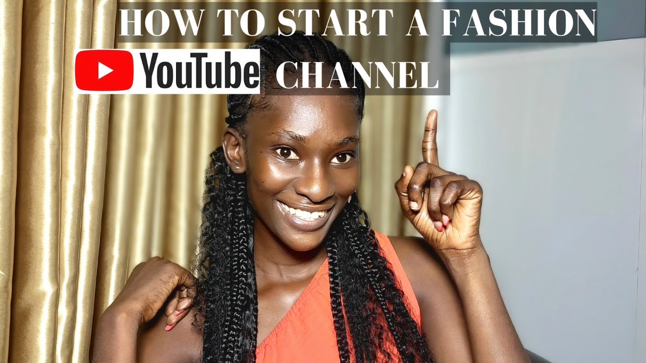 How To Start A Fashion YouTube Channel In 2025| Everything you should ...